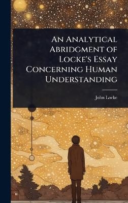 An Analytical Abridgment of Locke's Essay Concerning Human Understanding - John Locke