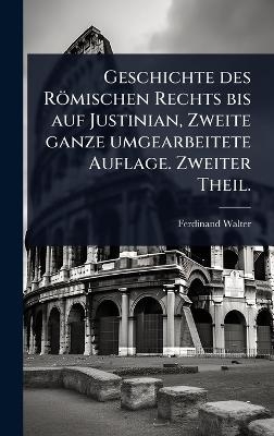 Geschichte des Römischen Rechts bis auf Justinian, Zweite ganze umgearbeitete Auflage. Zweiter Theil.