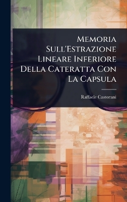 Memoria Sull'Estrazione Lineare Inferiore Della Cateratta Con La Capsula - Raffaele Castorani