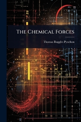 The Chemical Forces - Thomas Ruggles Pynchon