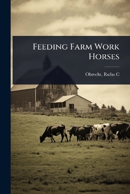 Feeding Farm Work Horses - Obrecht Rufus C (Rufus Chancey)