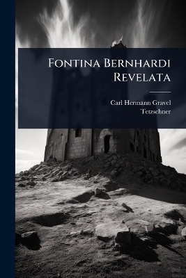 Fontina Bernhardi Revelata - Carl Hermann Gravel,  Tetzschner