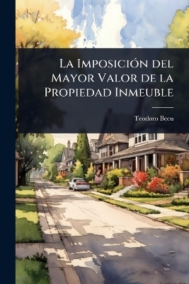 La Imposici&Atilde;3n del Mayor Valor de la Propiedad Inmeuble - Teodoro Becu