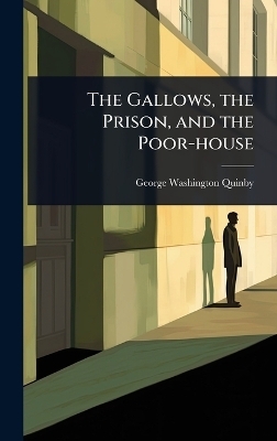 The Gallows, the Prison, and the Poor-house