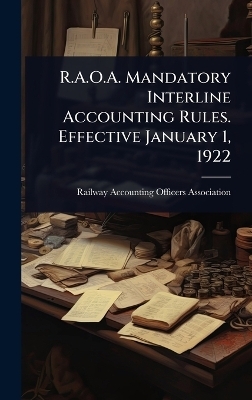 R.A.O.A. Mandatory Interline Accounting Rules. Effective January 1, 1922 - 