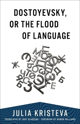 Dostoyevsky, or The Flood of Language - Julia Kristeva