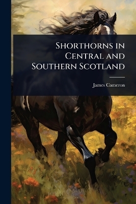 Shorthorns in Central and Southern Scotland - James Cameron