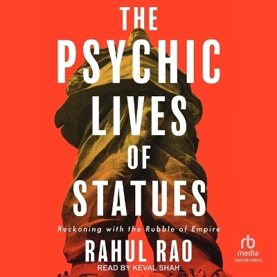 The Psychic Lives of Statues - Rahul Rao