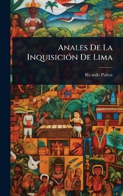 Anales De La Inquisici&Atilde;3n De Lima - Ricardo Palma