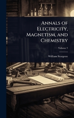 Annals of Electricity, Magnetism, and Chemistry