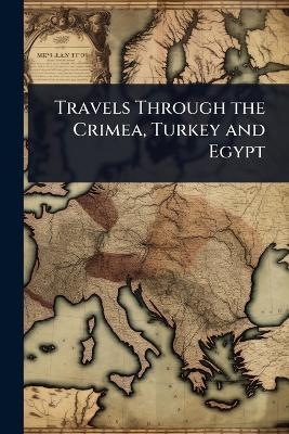 Travels Through the Crimea, Turkey and Egypt
