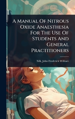 A Manual Of Nitrous Oxide Anaesthesia For The Use Of Students And General Practitioners