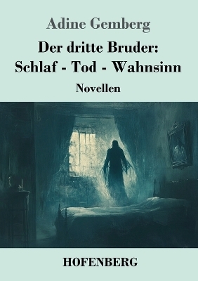 Der dritte Bruder: Schlaf - Tod - Wahnsinn