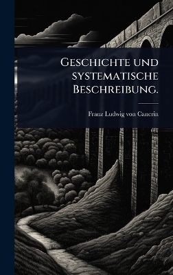Geschichte und systematische Beschreibung.