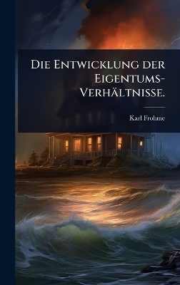 Die Entwicklung der Eigentums-Verhältnisse.