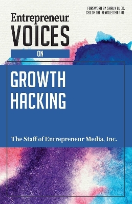 Entrepreneur Voices on Growth Hacking - The Staff of Entrepreneur Media