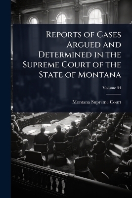 Reports of Cases Argued and Determined in the Supreme Court of the State of Montana - Montana Supreme Court