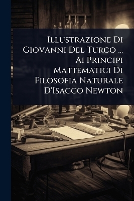 Illustrazione Di Giovanni Del Turco ... Ai Principi Mattematici Di Filosofia Naturale D'Isacco Newton