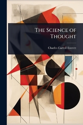 The Science of Thought - Charles Carroll Everett