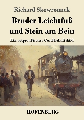Bruder Leichtfu&szlig; und Stein am Bein - Richard Skowronnek