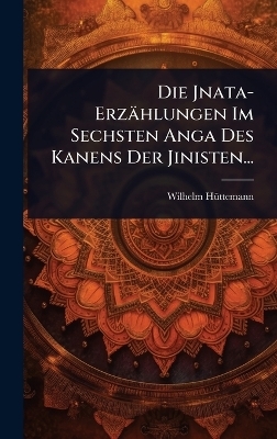 Die Jnata-Erzählungen Im Sechsten Anga Des Kanens Der Jinisten...