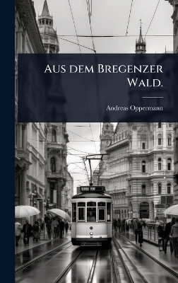 Aus dem Bregenzer Wald. - Andreas Oppermann