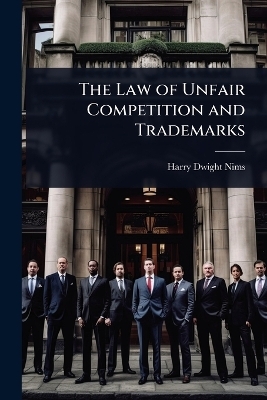 The Law of Unfair Competition and Trademarks - Harry Dwight Nims
