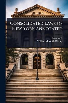 Consolidated Laws of New York Annotated - New York, William Mark McKinney