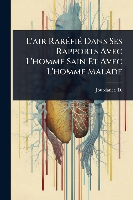 L'air Rar&Atilde;(c)fi&Atilde;(c) Dans Ses Rapports Avec L'homme Sain Et Avec L'homme Malade - 
