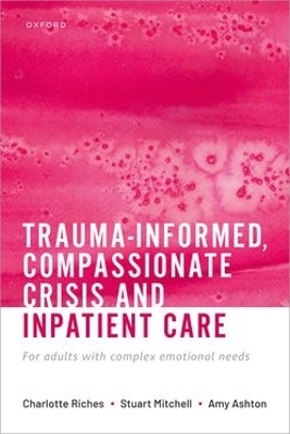 Trauma-informed, Compassionate Crisis and Inpatient Care - Charlotte Riches, Stuart Mitchell, Amy Ashton