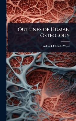 Outlines of Human Osteology - Frederick Oldfield Ward