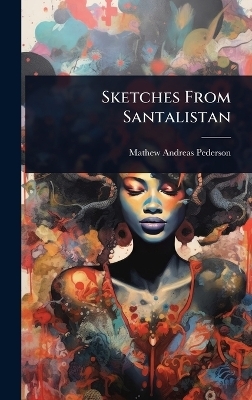 Sketches From Santalistan - Mathew Andreas Pederson