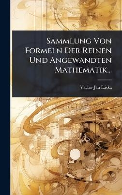 Sammlung Von Formeln Der Reinen Und Angewandten Mathematik... - Vàclav Jan Làska