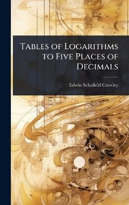 Tables of Logarithms to Five Places of Decimals