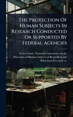 The Protection Of Human Subjects In Research Conducted Or Supported By Federal Agencies - 