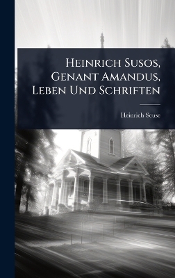 Heinrich Susos, Genant Amandus, Leben Und Schriften