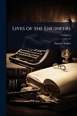 Lives of the Engineers - Samuel Smiles