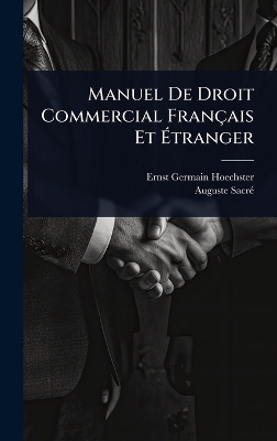 Manuel De Droit Commercial Fran&ccedil;ais Et &Atilde;tranger - Ernst Germain Hoechster, Auguste Sacr&atilde;(c)