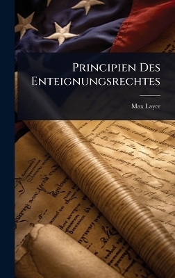 Principien Des Enteignungsrechtes - Max Layer