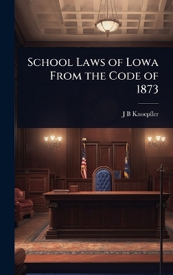 School Laws of Lowa From the Code of 1873