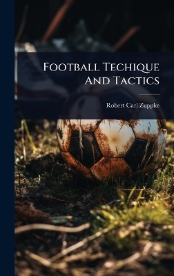 Football Techique And Tactics - Robert Carl Zuppke