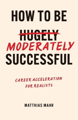 How To Be Moderately Successful - Matthias Mahr