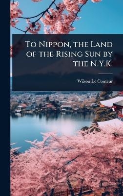 To Nippon, the Land of the Rising Sun by the N.Y.K. - Wilson Le Couteur