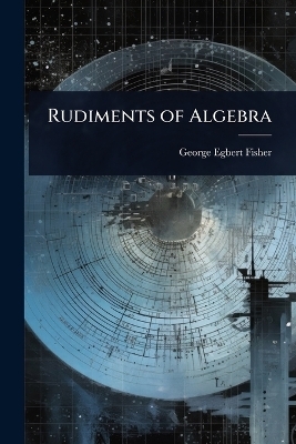 Rudiments of Algebra