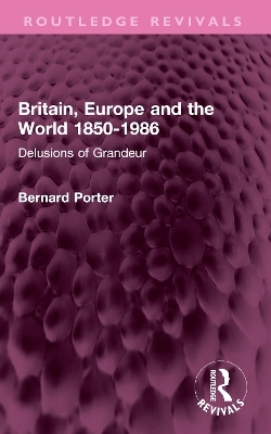Britain, Europe and the World 1850-1986 - Bernard Porter