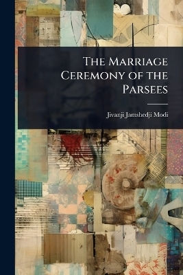 The Marriage Ceremony of the Parsees