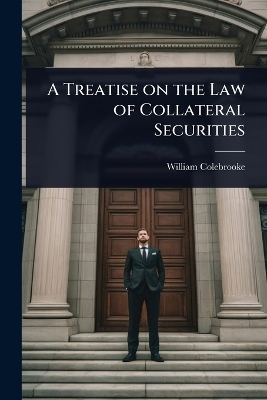 A Treatise on the Law of Collateral Securities