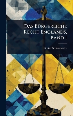 Das BÃ1/4rgerliche Recht Englands, Band 1