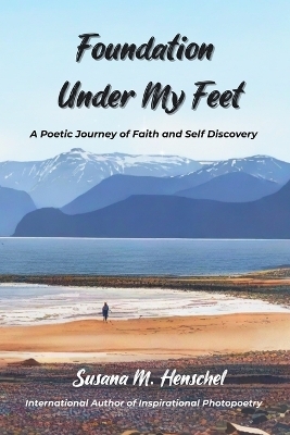 Foundation Under My Feet - Susana M Henschel