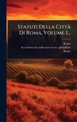 Statuti Della Citt&Atilde; Di Roma, Volume 1... - Rome (Italy),  Rome